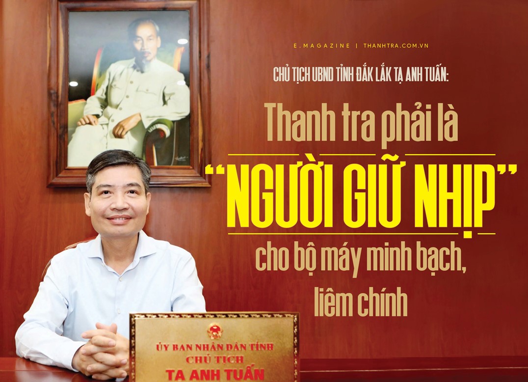 Chủ tịch UBND tỉnh Đắk Lắk Tạ Anh Tuấn: Thanh tra phải là "người giữ nhịp” cho bộ máy minh bạch, liêm chính